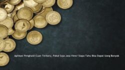 Aplikasi Penghasil Cuan Terbaru, Pakai Saja Jasa View! Siapa Tahu Bisa Dapat Uang Banyak