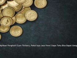 Aplikasi Penghasil Cuan Terbaru, Pakai Saja Jasa View! Siapa Tahu Bisa Dapat Uang Banyak