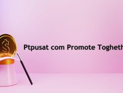 Ptpusat com Promote Toghether, Aplikasi Penghasil Uang yang Paling cepat Dari Internet!?